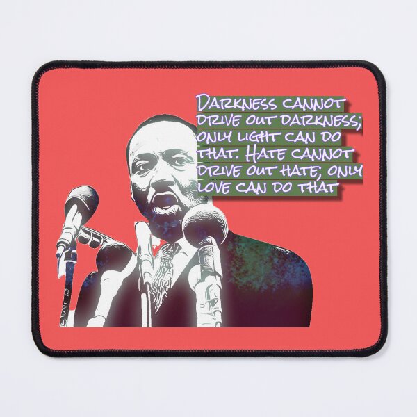 Item preview, Martin Luther King, Jr. Quote Darkness cannot drive out darkness; only light can do that. Hate cannot drive out hate; only love can do that. designed and sold by CristalleLisa.