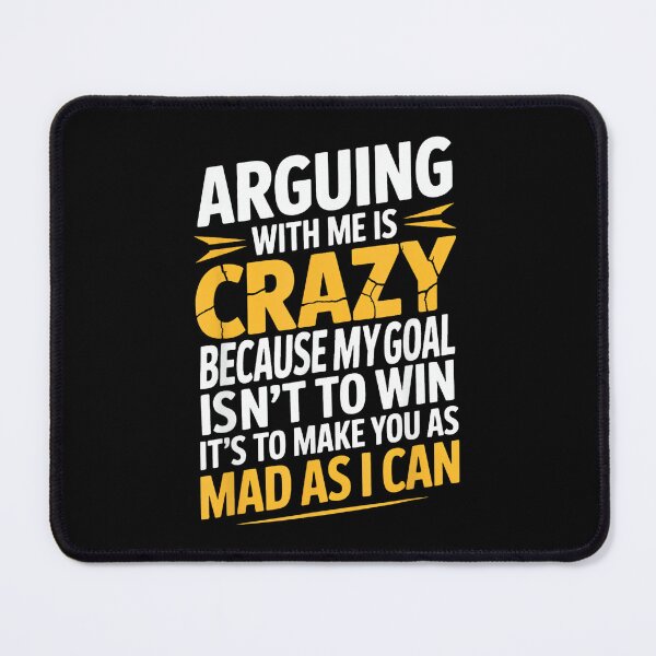 Item preview, Arguing With Me Is Crazy Because My Goal Isn't To Win designed and sold by EugeneRBarnett.