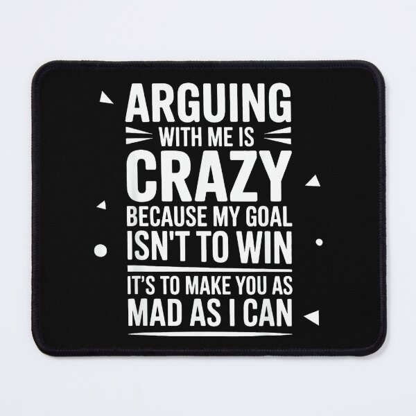 Item preview, Arguing With Me Is Crazy Because My Goal Isn't To Win designed and sold by EugeneRBarnett.