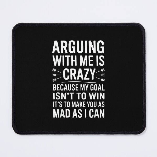 Item preview, Arguing With Me Is Crazy Because My Goal Isn't To Win designed and sold by EugeneRBarnett.