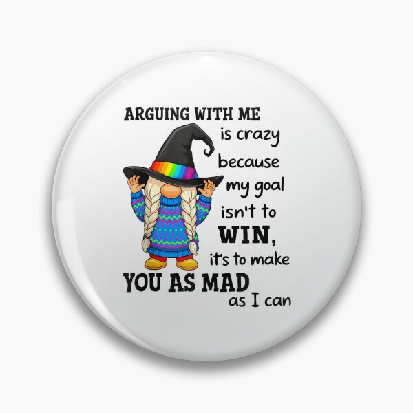 Item preview, Arguing with Me is Crazy Because My Goal Isn't to Win designed and sold by EugeneRBarnett.