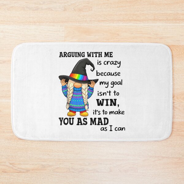 Item preview, Arguing with Me is Crazy Because My Goal Isn't to Win designed and sold by EugeneRBarnett.