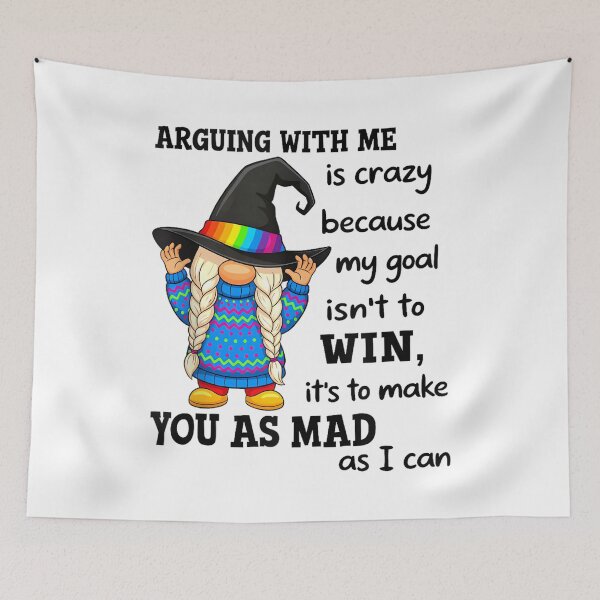 Item preview, Arguing with Me is Crazy Because My Goal Isn't to Win designed and sold by EugeneRBarnett.
