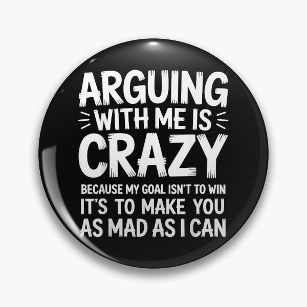 Item preview, Arguing with Me is Crazy Because My Goal Isn't to Win Funny designed and sold by EugeneRBarnett.