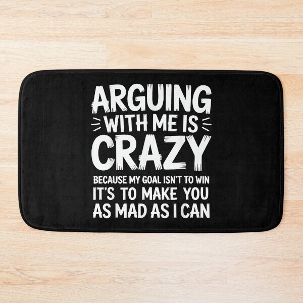 Item preview, Arguing with Me is Crazy Because My Goal Isn't to Win Funny designed and sold by EugeneRBarnett.