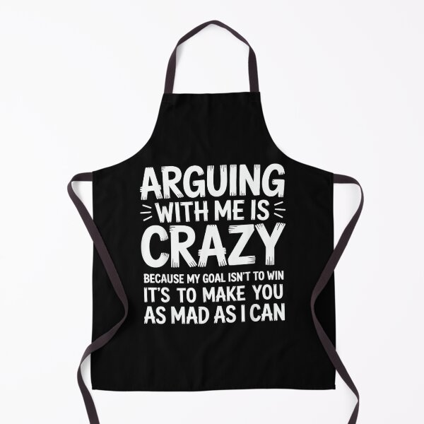 Item preview, Arguing with Me is Crazy Because My Goal Isn't to Win Funny designed and sold by EugeneRBarnett.