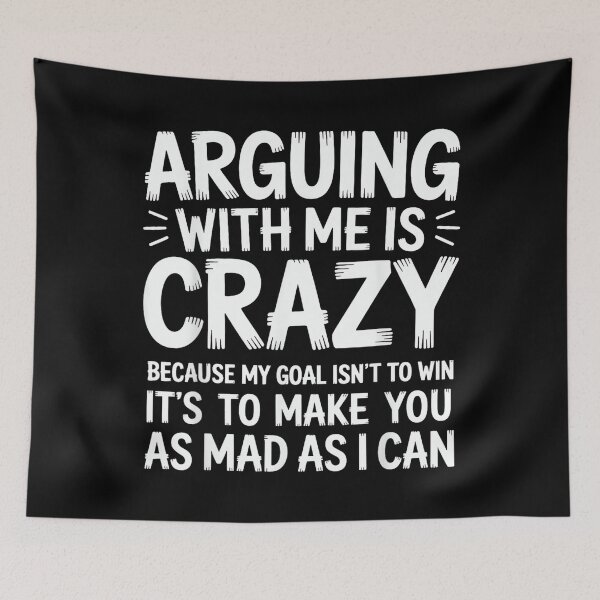 Item preview, Arguing with Me is Crazy Because My Goal Isn't to Win Funny designed and sold by EugeneRBarnett.