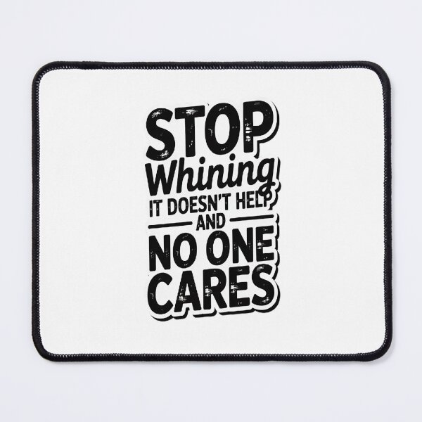 Item preview, Stop whining. It doesn't help and no one cares designed and sold by NicolaMail.