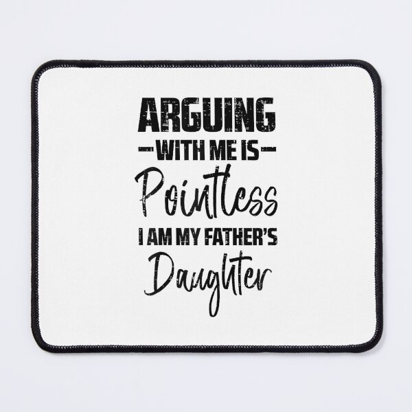 Item preview, Arguing Pointless Fathers Daughter Funny Saying Girls designed and sold by EugeneRBarnett.