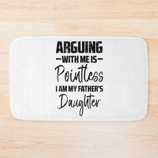 Item preview, Arguing Pointless Fathers Daughter Funny Saying Girls designed and sold by EugeneRBarnett.
