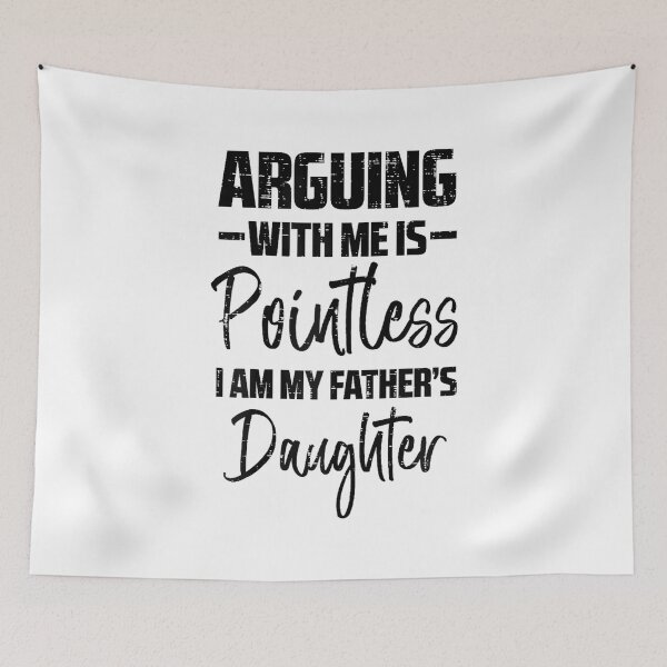 Item preview, Arguing Pointless Fathers Daughter Funny Saying Girls designed and sold by EugeneRBarnett.