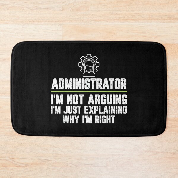 Item preview, Administrator I'm Not Arguing I'm Just Right designed and sold by EugeneRBarnett.