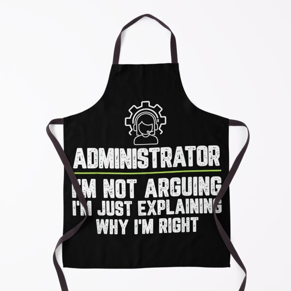 Item preview, Administrator I'm Not Arguing I'm Just Right designed and sold by EugeneRBarnett.
