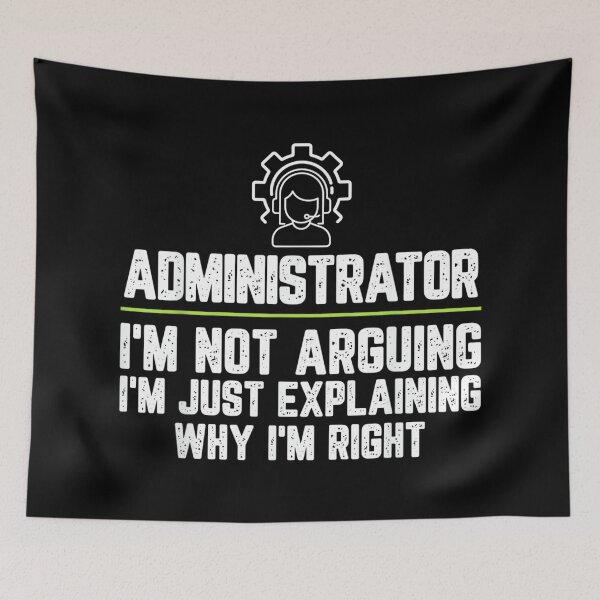 Item preview, Administrator I'm Not Arguing I'm Just Right designed and sold by EugeneRBarnett.