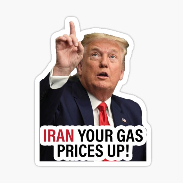 Iran Your Gas Prices Up Trump Sticker