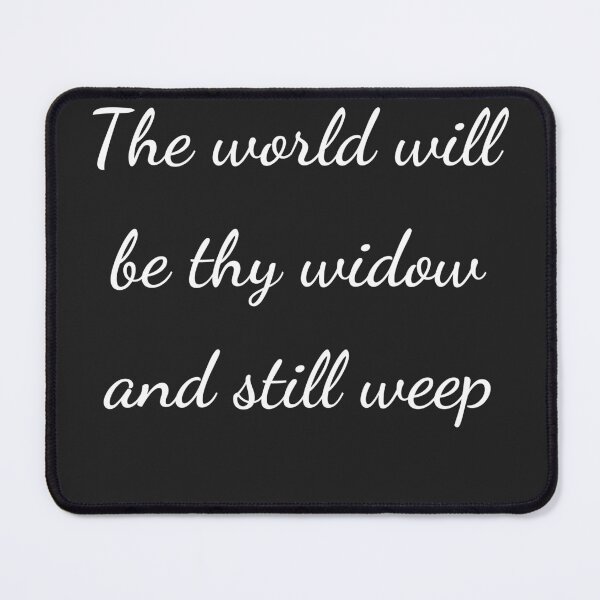 Item preview, "The world will be thy widow and still weep" - handwriting white designed and sold by ariksworld.