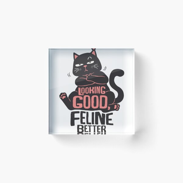 Item preview,  LOOKING GOOD, FELINE BETTER designed and sold by Ulikedigital14.