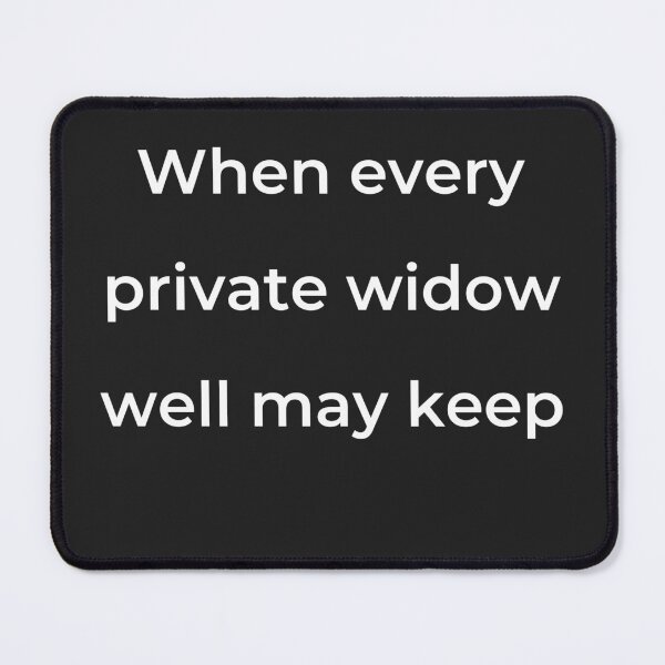 Item preview, "When every private widow well may keep" - print white designed and sold by ariksworld.