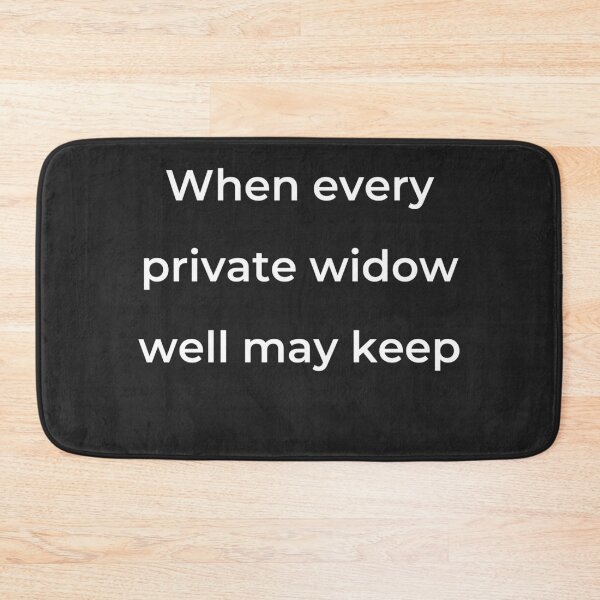 Item preview, "When every private widow well may keep" - print white designed and sold by ariksworld.