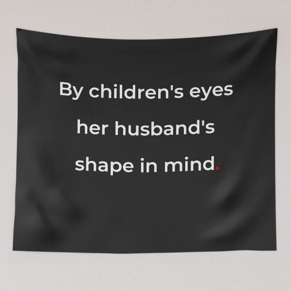 Item preview, "By children's eyes her husband's shape in mind" - print white designed and sold by ariksworld.
