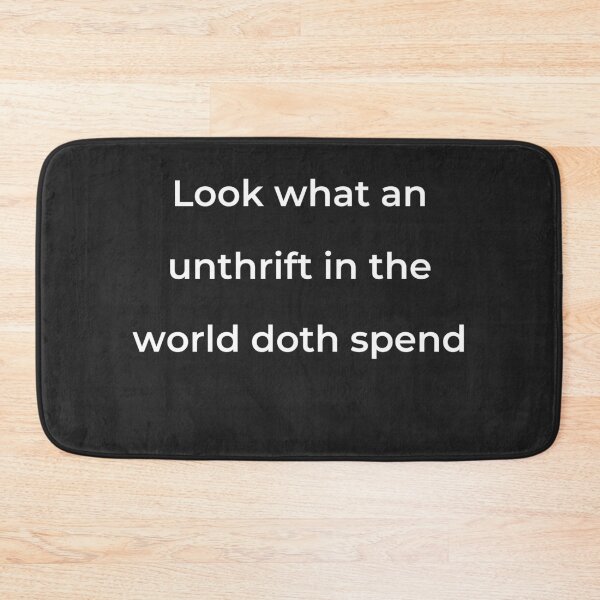 Item preview, "Look what an unthrift in the world doth spend" - print white designed and sold by ariksworld.
