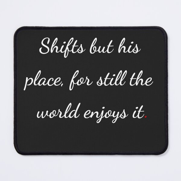 Item preview, "Shifts but his place, for still the world enjoys it" - handwriting white designed and sold by ariksworld.