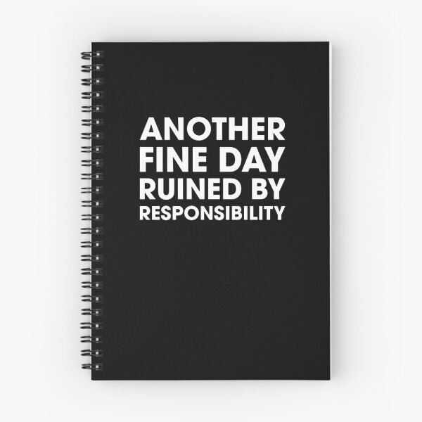 Item preview, Another Fine Day Ruined By Responsibility  designed and sold by mellissagay.