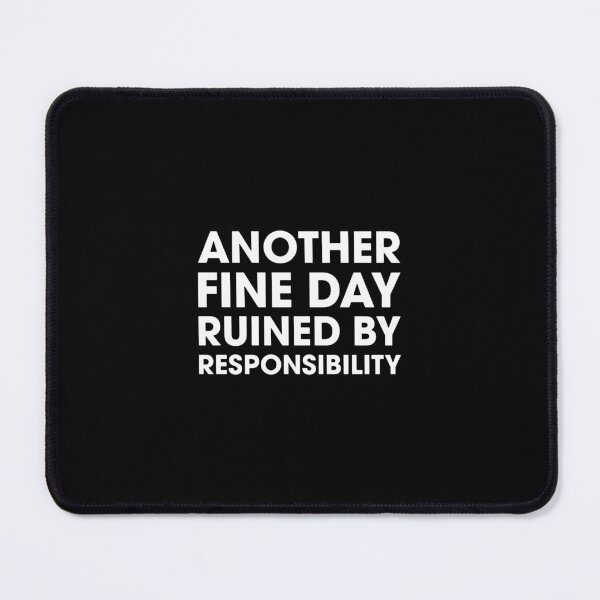 Item preview, Another Fine Day Ruined By Responsibility designed and sold by mellissagay.
