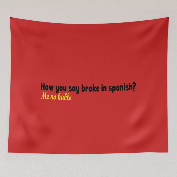 Item preview, How you say broke in spanish? Me no hablo designed and sold by YESTUFF.