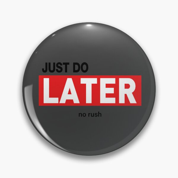 Item preview, Just Do Later - No Rush designed and sold by VoglR.
