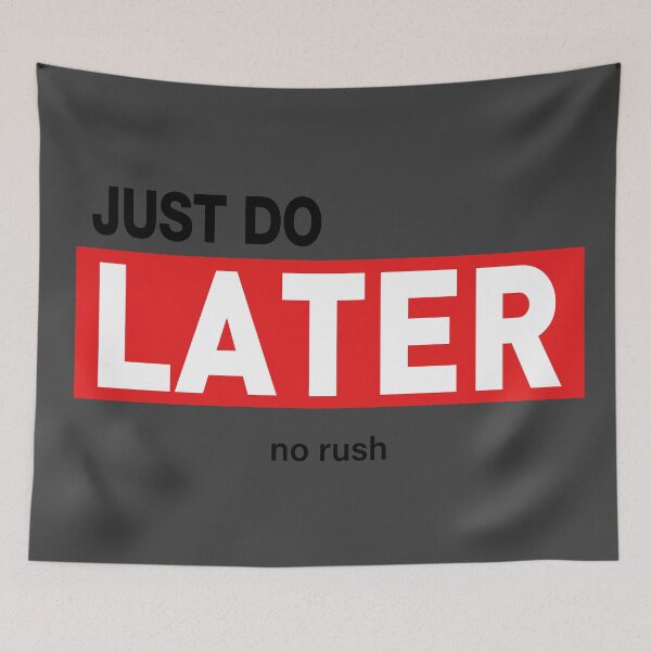 Item preview, Just Do Later - No Rush designed and sold by VoglR.