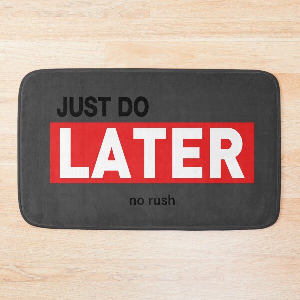 Item preview, Just Do Later - No Rush designed and sold by VoglR.