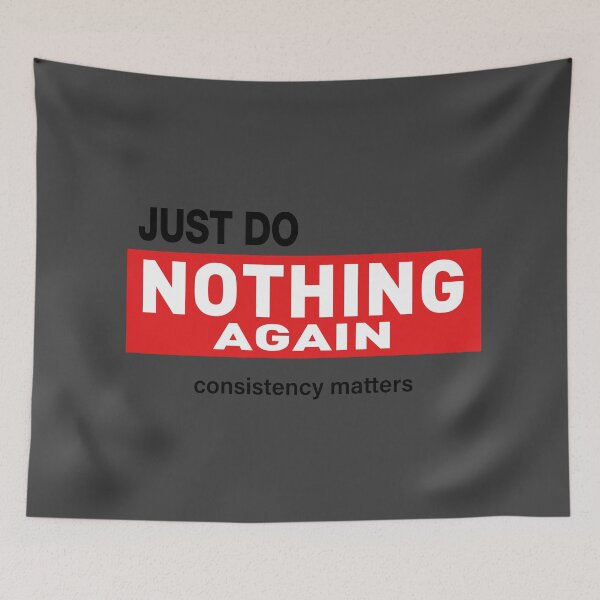 Item preview, Just Do Nothing Again - consistency matters designed and sold by VoglR.