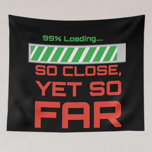 Item preview, So Close, Yet So Far - Funny 99% Loading Bar Graphic designed and sold by Mini Pixel Perfect Co..