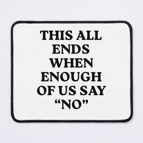Item preview, This All Ends When Enough Of Us Say No Collective Resistance designed and sold by SkeletonsDanger.