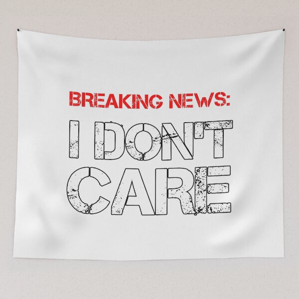 Item preview, Breaking News: I Don't Care - Funny Sarcastic Quote Art Print designed and sold by DesignArtist.ia.