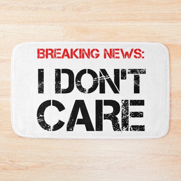 Item preview, Breaking News: I Don't Care - Funny Sarcastic Quote Art Print designed and sold by DesignArtist.ia.