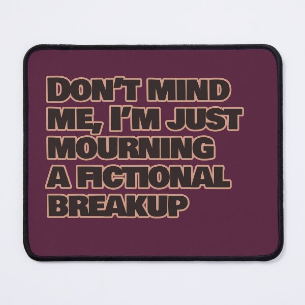 Item preview, Don't mind me, I'm just mourning a fictional breakup designed and sold by hhells.