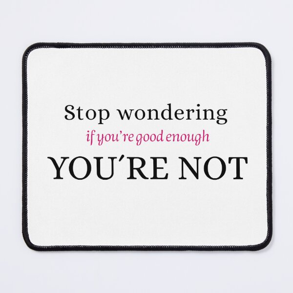 Item preview, Brutally Honest Quote Sticker - Stop Wondering If You’re Good Enough You’re Not - Dark Humor Typography designed and sold by KymeraStudio25.