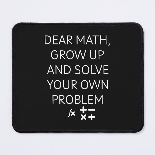 Item preview, Funny Gift Dear Math Grow Up And Solve Your Own Problem designed and sold by erozzz.