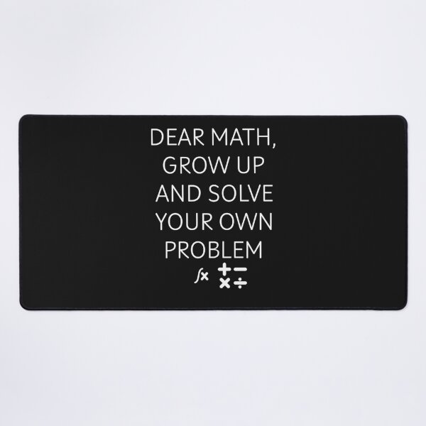 Item preview, Funny Gift Dear Math Grow Up And Solve Your Own Problem designed and sold by erozzz.
