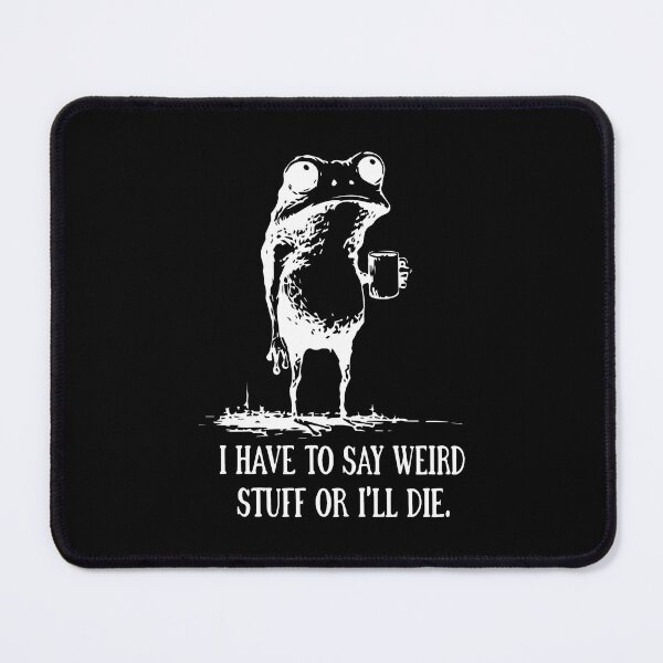 Item preview, I Have to Say Weird Stuff or I’ll Die Funny Quote Silly Humor Frog 2 designed and sold by modoodles357.