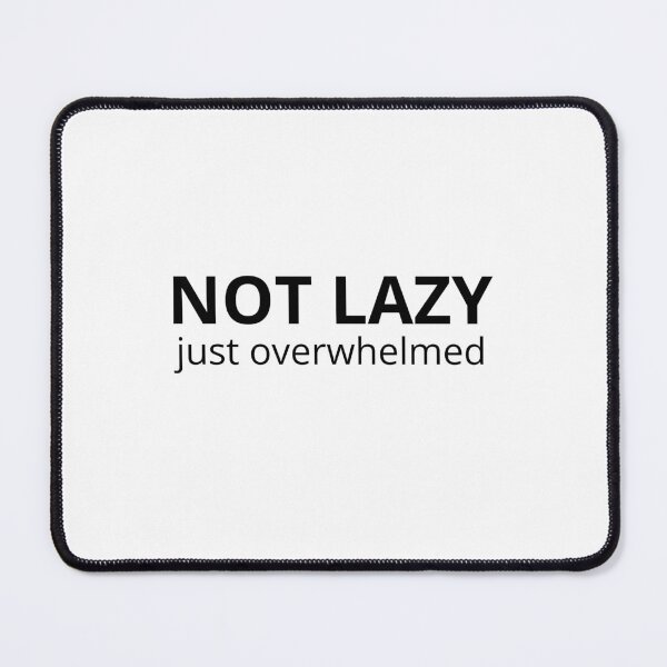 Item preview, Not Lazy Just Overwhelmed – Mental Health Quote designed and sold by TheStimSaloon.