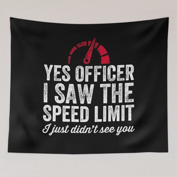 Item preview, Yes Officer I saw the speed limit I just didn't see you - car driver designed and sold by Captain Mood.