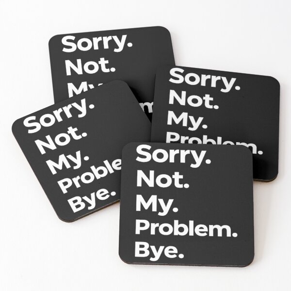 Item preview, Sorry. Not. My. Problem. Bye. designed and sold by DIRTYDUNNZ.