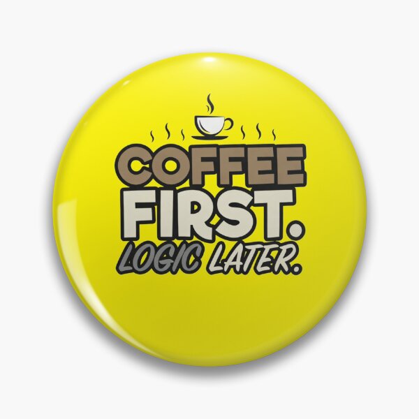 Item preview, Coffee First, Logic Later – Funny Coffee Lover Quote  designed and sold by Art Bloom Studio.