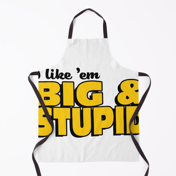 Item preview, I Like 'em Big & Stupid designed and sold by joshpincus.