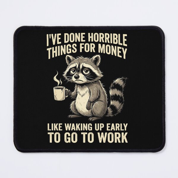 Item preview, I've Done Horrible Things for Money Like Waking up Early to Go to Work Raccoon Design designed and sold by VGAfanatic.