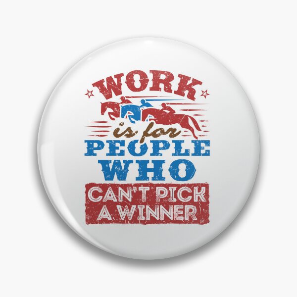 Item preview, Funny Horse Racing Work Is for People Who Can't Pick a Winner designed and sold by jaygo.