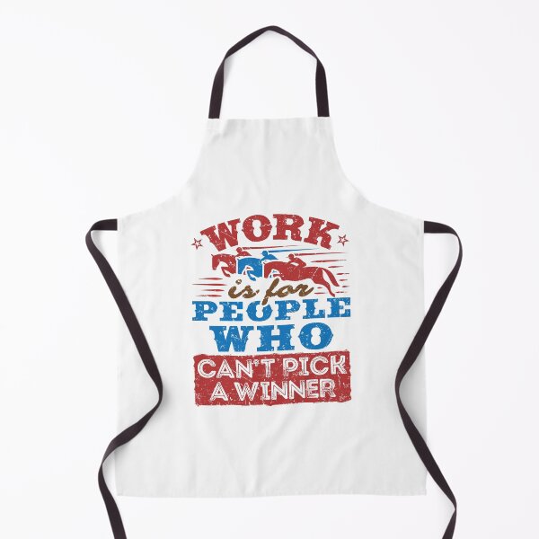 Item preview, Funny Horse Racing Work Is for People Who Can't Pick a Winner designed and sold by jaygo.